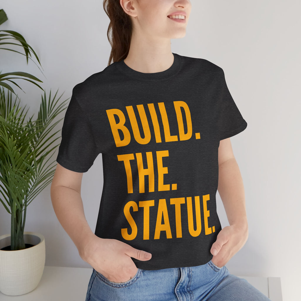 Build. The. Statue. Tee