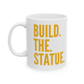 Build. The. Statue.™ Signature Mug