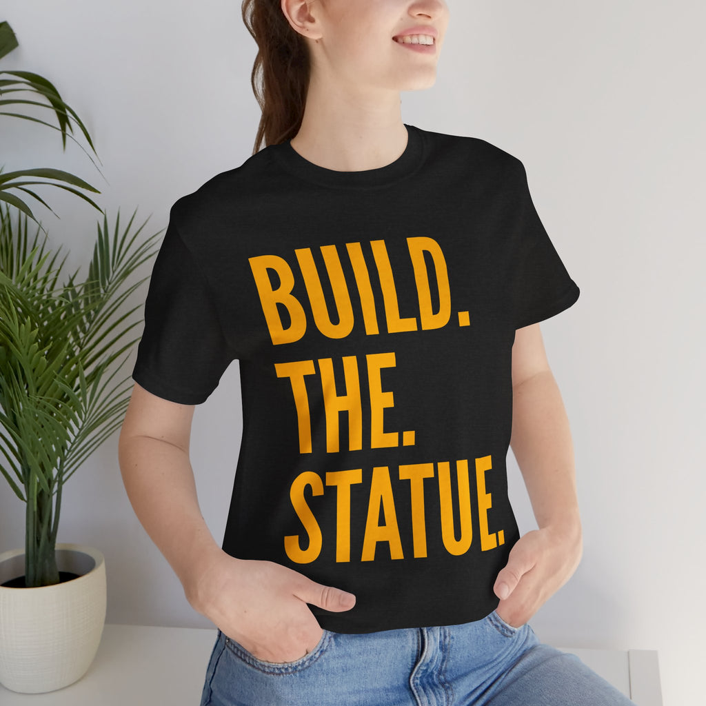 Build. The. Statue. Tee