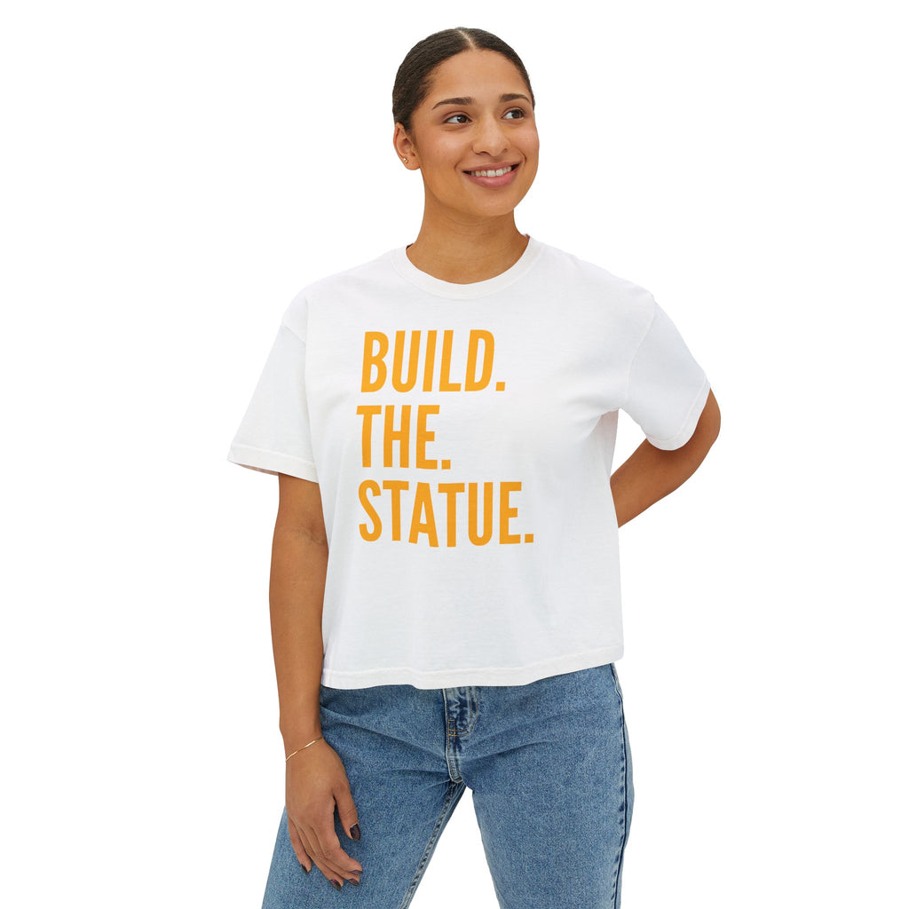 Build. The. Statue. Women's Boxy Tee
